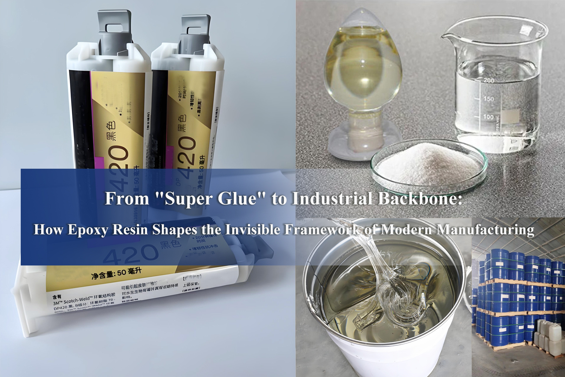 From "Super Glue" to Industrial Backbone: How Epoxy Resin Shapes the Invisible Framework of Modern Manufacturing